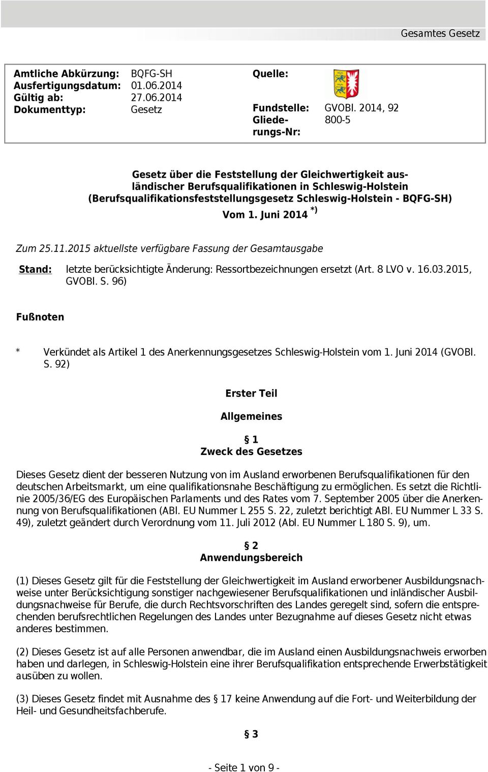 - BQFG-SH) Vom 1. Juni 2014 *) Zum 25.11.2015 aktuellste verfügbare Fassung der Gesamtausgabe Stand: letzte berücksichtigte Änderung: Ressortbezeichnungen ersetzt (Art. 8 LVO v. 16.03.2015, GVOBl. S. 96) Fußnoten * Verkündet als Artikel 1 des Anerkennungsgesetzes Schleswig-Holstein vom 1.