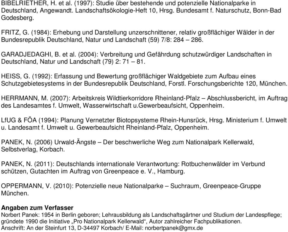 (2004): Verbreitung und Gefährdung schutzwürdiger Landschaften in Deutschland, Natur und Landschaft (79) 2: 71 81. HEISS, G.