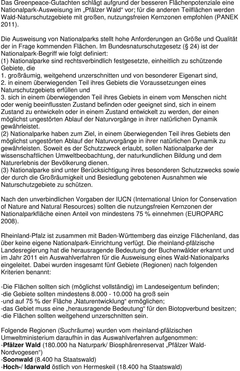 Im Bundesnaturschutzgesetz ( 24) ist der Nationalpark-Begriff wie folgt definiert: (1) Nationalparke sind rechtsverbindlich festgesetzte, einheitlich zu schützende Gebiete, die 1.