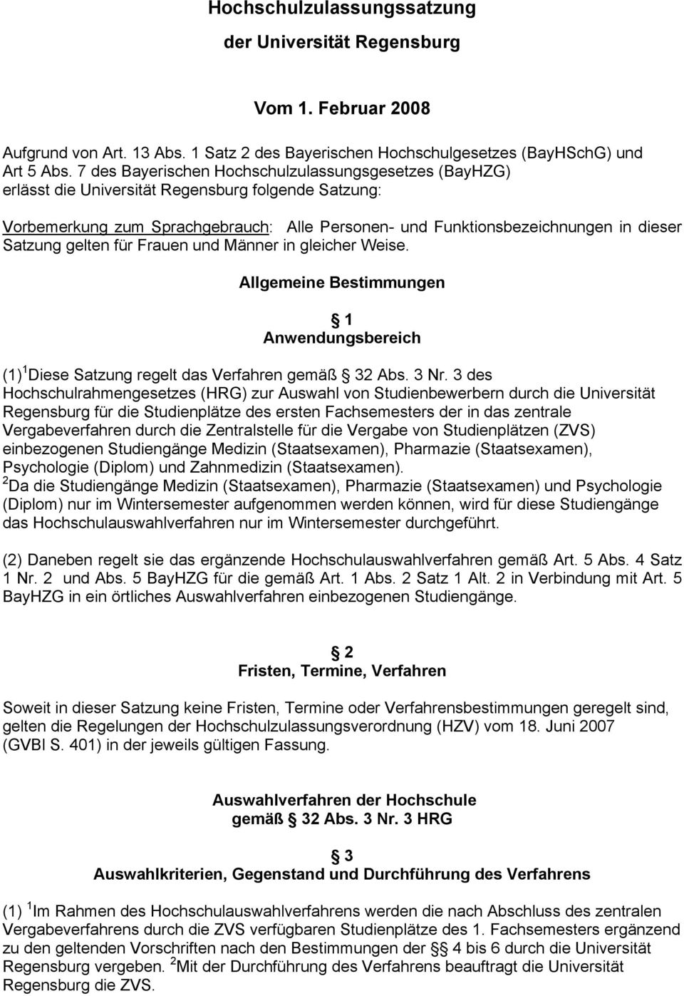 Satzung gelten für Frauen und Männer in gleicher Weise. Allgemeine Bestimmungen 1 Anwendungsbereich (1) 1 Diese Satzung regelt das Verfahren gemäß 32 Abs. 3 Nr.