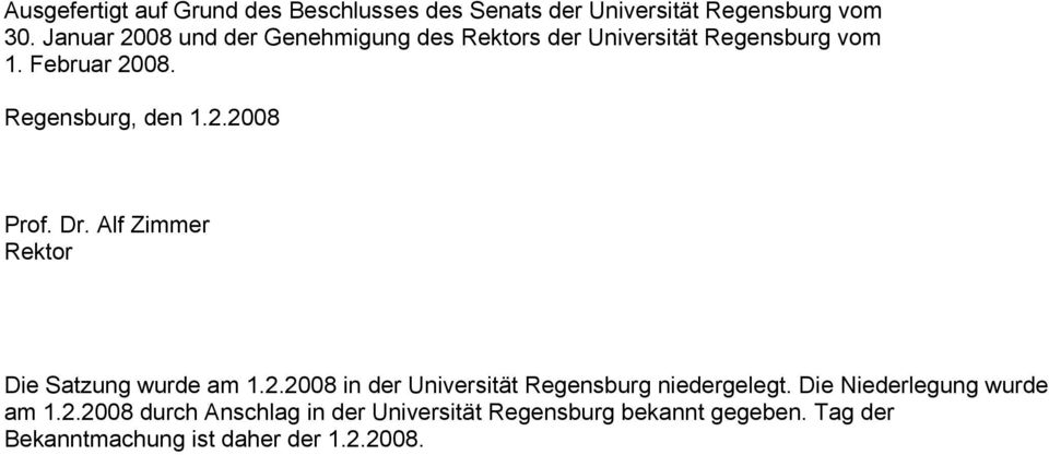 Dr. Alf Zimmer Rektor Die Satzung wurde am 1.2.2008 in der Universität Regensburg niedergelegt.