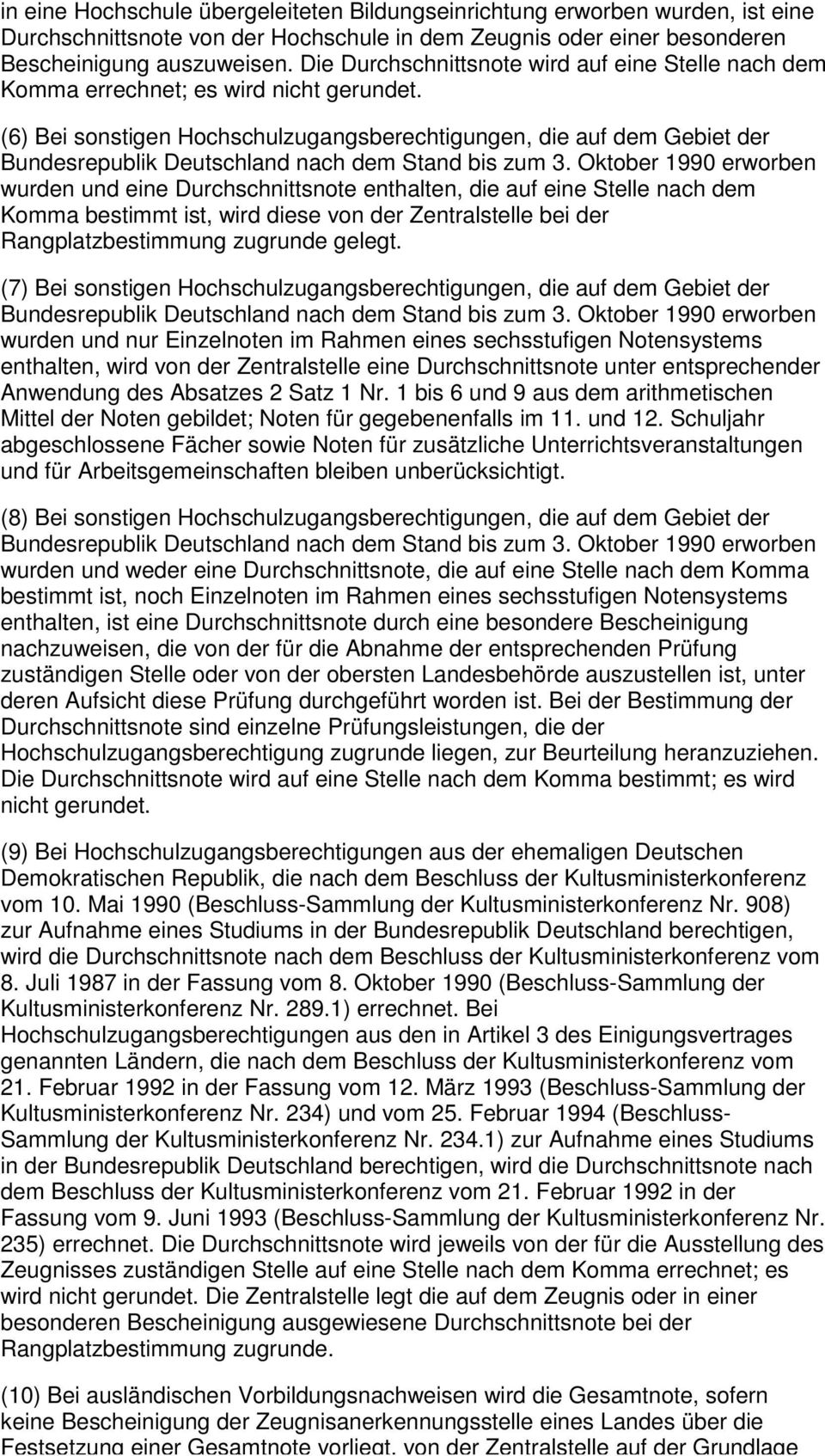 (6) Bei sonstigen Hochschulzugangsberechtigungen, die auf dem Gebiet der Bundesrepublik Deutschland nach dem Stand bis zum 3.