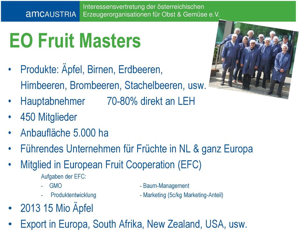 000 ha Führendes Unternehmen für Früchte in NL & ganz Europa Mitglied in European Fruit Cooperation (EFC)