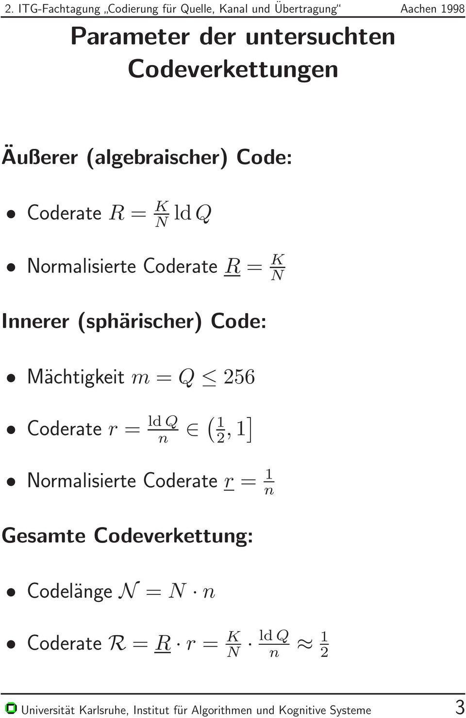 Q n ( 1 2, 1] Normalisierte Coderate r = 1 n Gesamte Codeverkettung: Codelänge N = N n Coderate