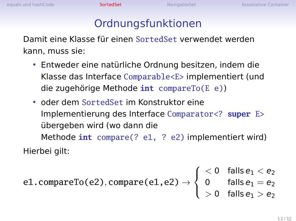 SortedSet im Konstruktor eine Implementierung des Interface Comparator<? super E> übergeben wird (wo dann die Methode int compare(?