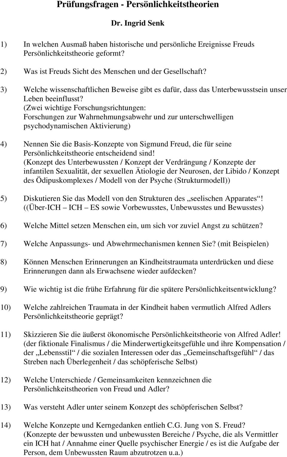 (Zwei wichtige Forschungsrichtungen: Forschungen zur Wahrnehmungsabwehr und zur unterschwelligen psychodynamischen Aktivierung) 4) Nennen Sie die Basis-Konzepte von Sigmund Freud, die für seine