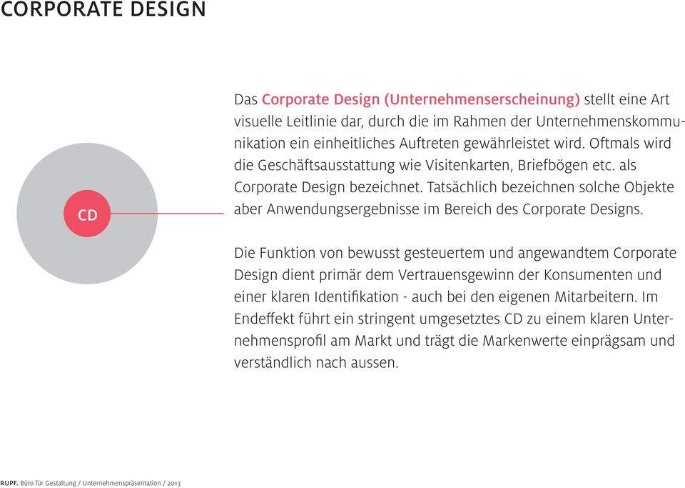 Tatsächlich bezeichnen solche Objekte aber Anwendungsergebnisse im Bereich des Corporate Designs.