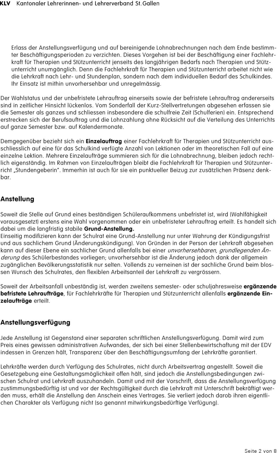 Denn die Fachlehrkraft für Therapien und Stützunterricht arbeitet nicht wie die Lehrkraft nach Lehr- und Stundenplan, sondern nach dem individuellen Bedarf des Schulkindes.