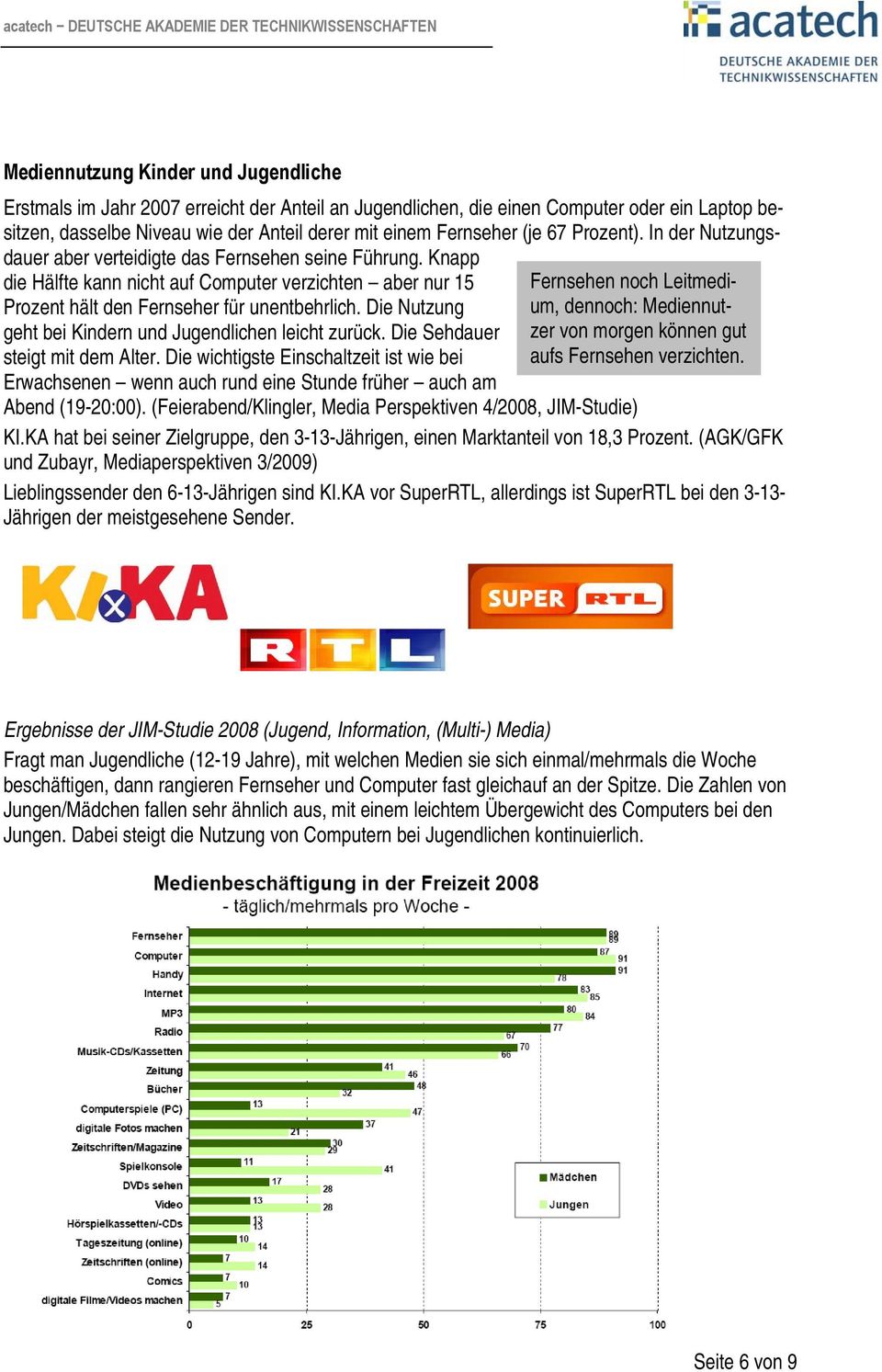 Die Nutzung geht bei Kindern und Jugendlichen leicht zurück. Die Sehdauer steigt mit dem Alter.