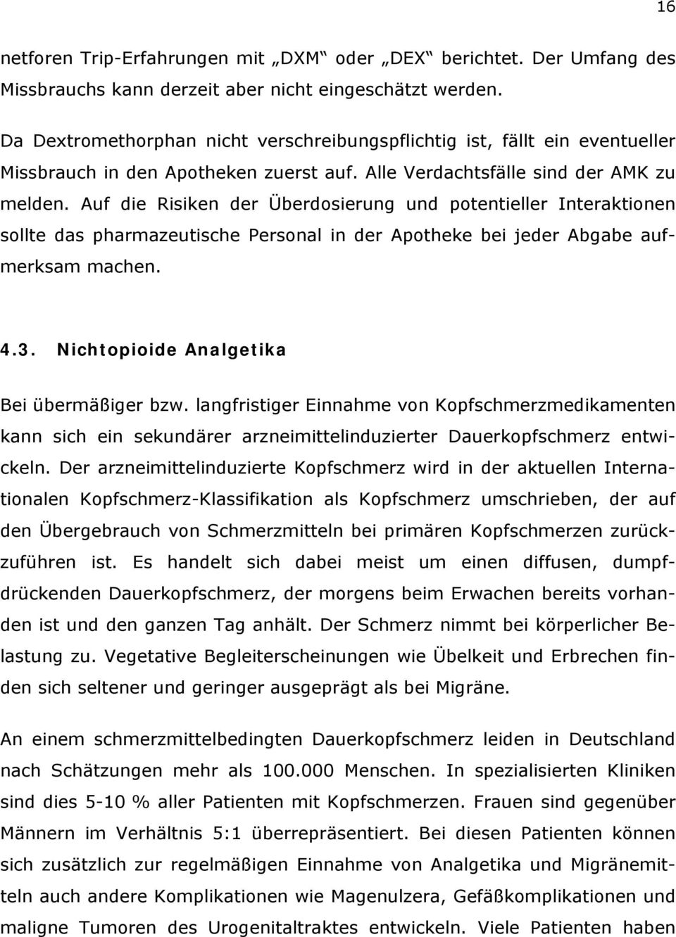 Auf die Risiken der Überdosierung und potentieller Interaktionen sollte das pharmazeutische Personal in der Apotheke bei jeder Abgabe aufmerksam machen. 4.3.