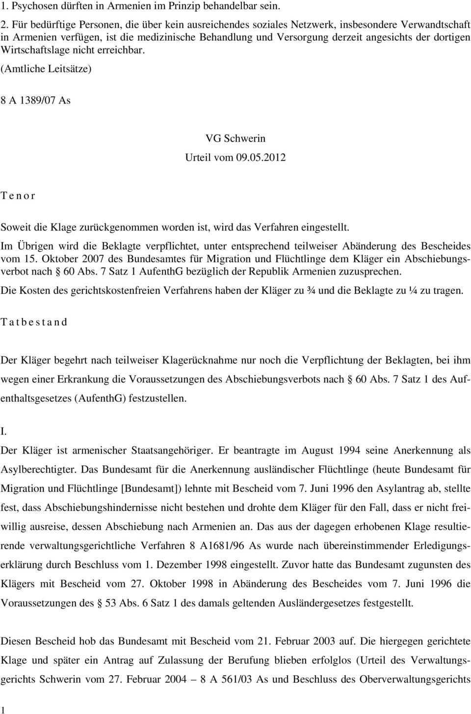 dortigen Wirtschaftslage nicht erreichbar. (Amtliche Leitsätze) 8 A 1389/07 As VG Schwerin Urteil vom 09.05.2012 Tenor Soweit die Klage zurückgenommen worden ist, wird das Verfahren eingestellt.