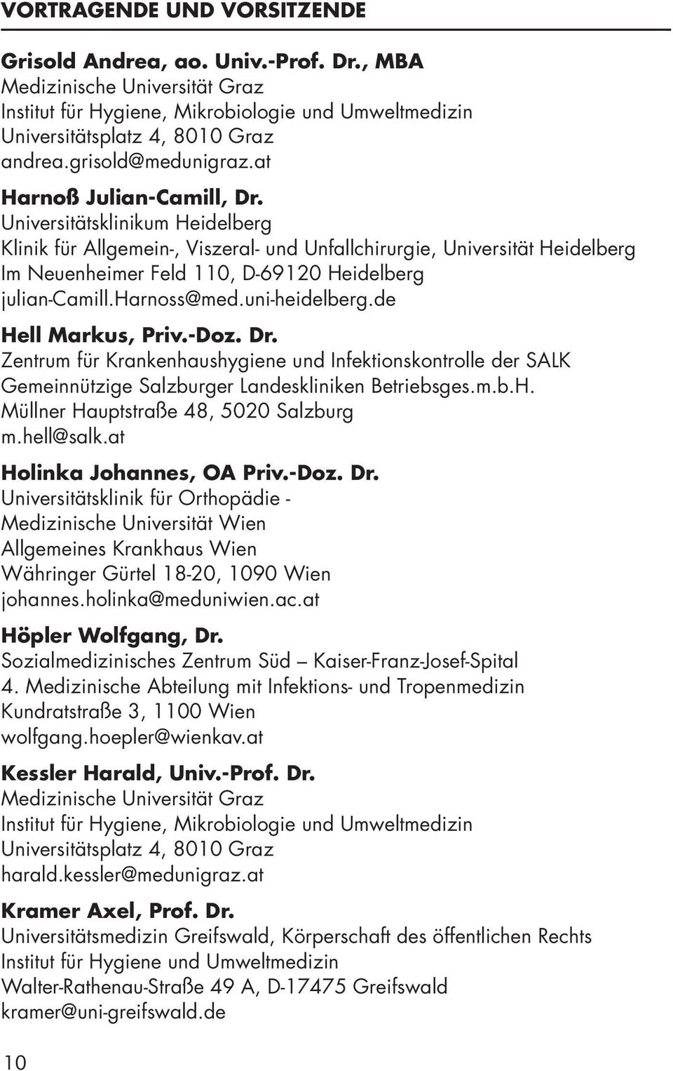 Universitätsklinikum Heidelberg Klinik für Allgemein-, Viszeral- und Unfallchirurgie, Universität Heidelberg Im Neuenheimer Feld 110, D-69120 Heidelberg julian-camill.harnoss@med.uni-heidelberg.