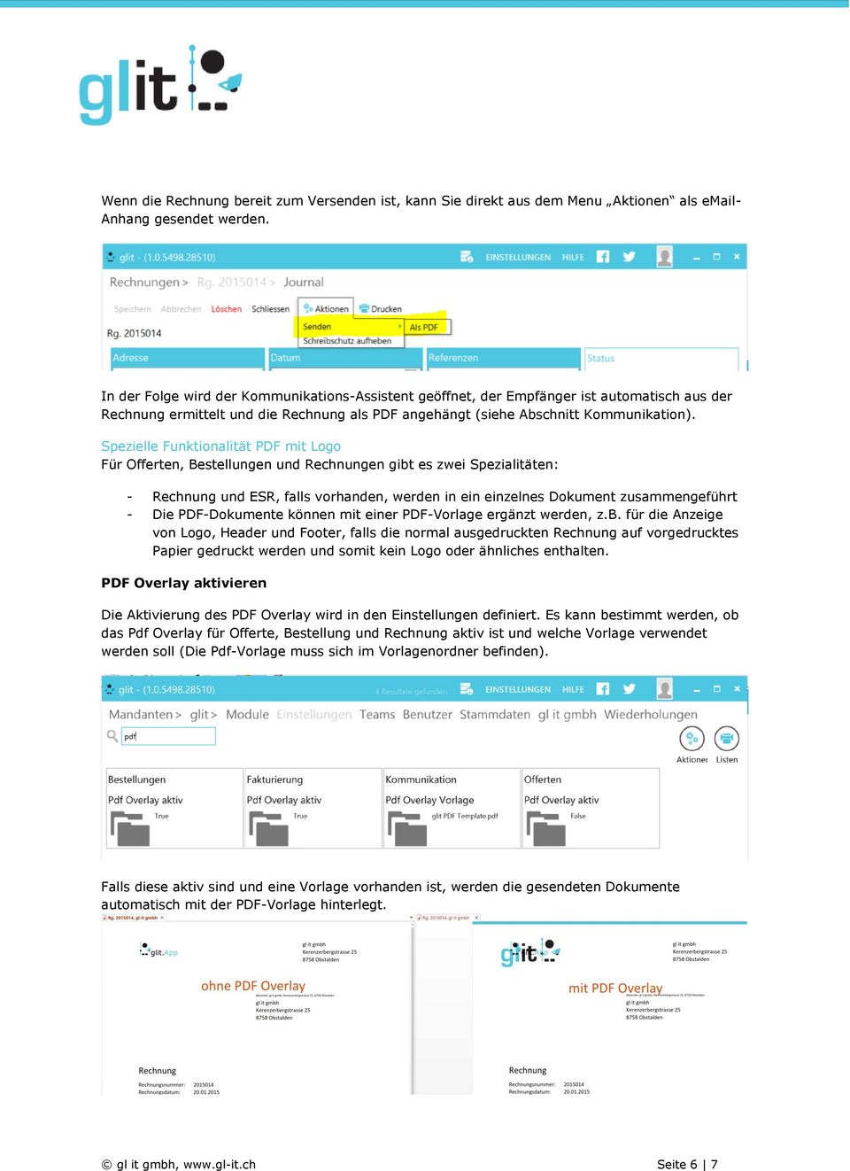 Spezielle Funktionalität PDF mit Logo Für Offerten, Bestellungen und Rechnungen gibt es zwei Spezialitäten: - Rechnung und ESR, falls vorhanden, werden in ein einzelnes Dokument zusammengeführt - Die
