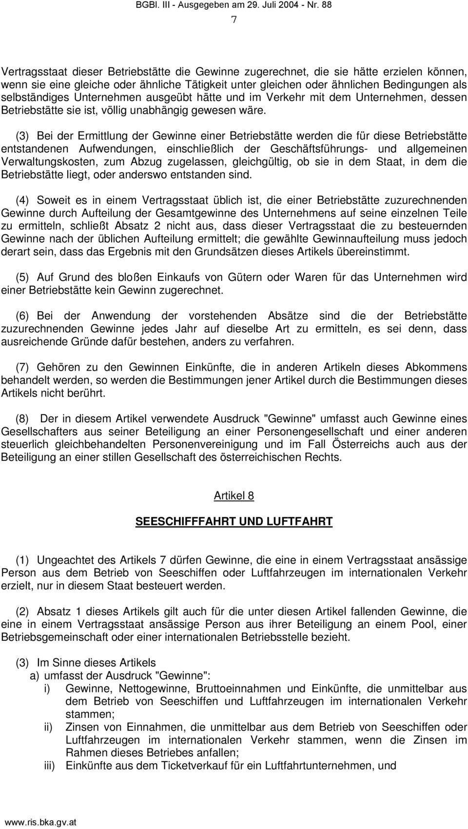 (3) Bei der Ermittlung der Gewinne einer Betriebstätte werden die für diese Betriebstätte entstandenen Aufwendungen, einschließlich der Geschäftsführungs- und allgemeinen Verwaltungskosten, zum Abzug