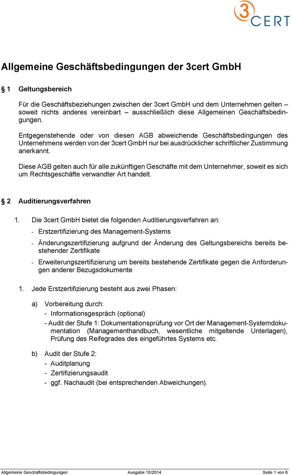 Entgegenstehende oder von diesen AGB abweichende Geschäftsbedingungen des Unternehmens werden von der 3cert GmbH nur bei ausdrücklicher schriftlicher Zustimmung anerkannt.