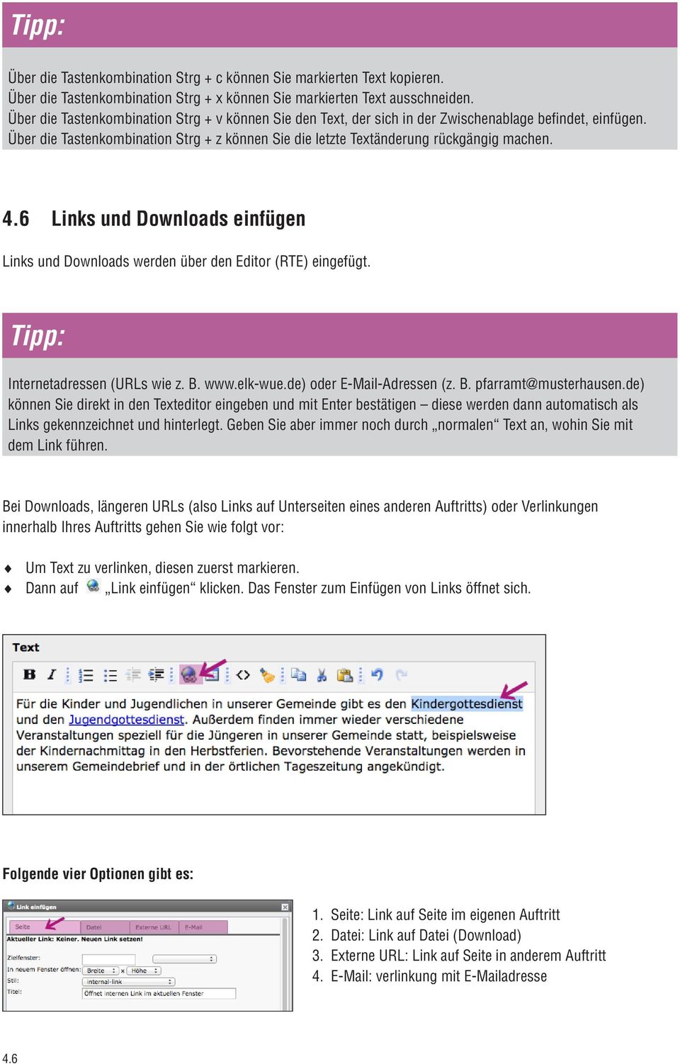 6 Links und Downloads einfügen Links und Downloads werden über den Editor (RTE) eingefügt. Tipp: Internetadressen (URLs wie z. B. www.elk-wue.de) oder E-Mail-Adressen (z. B. pfarramt@musterhausen.