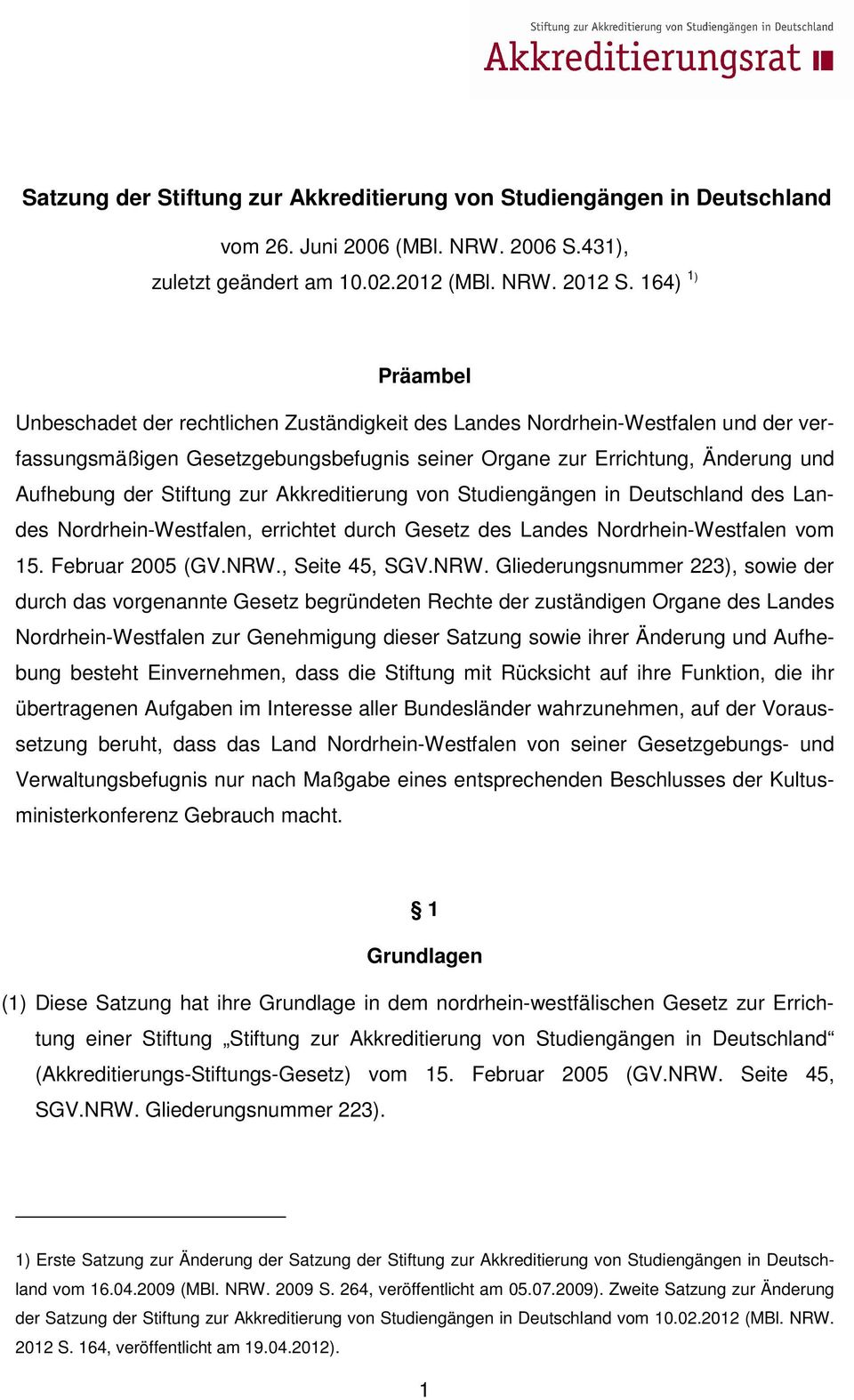 Stiftung zur Akkreditierung von Studiengängen in Deutschland des Landes Nordrhein-Westfalen, errichtet durch Gesetz des Landes Nordrhein-Westfalen vom 15. Februar 2005 (GV.NRW.