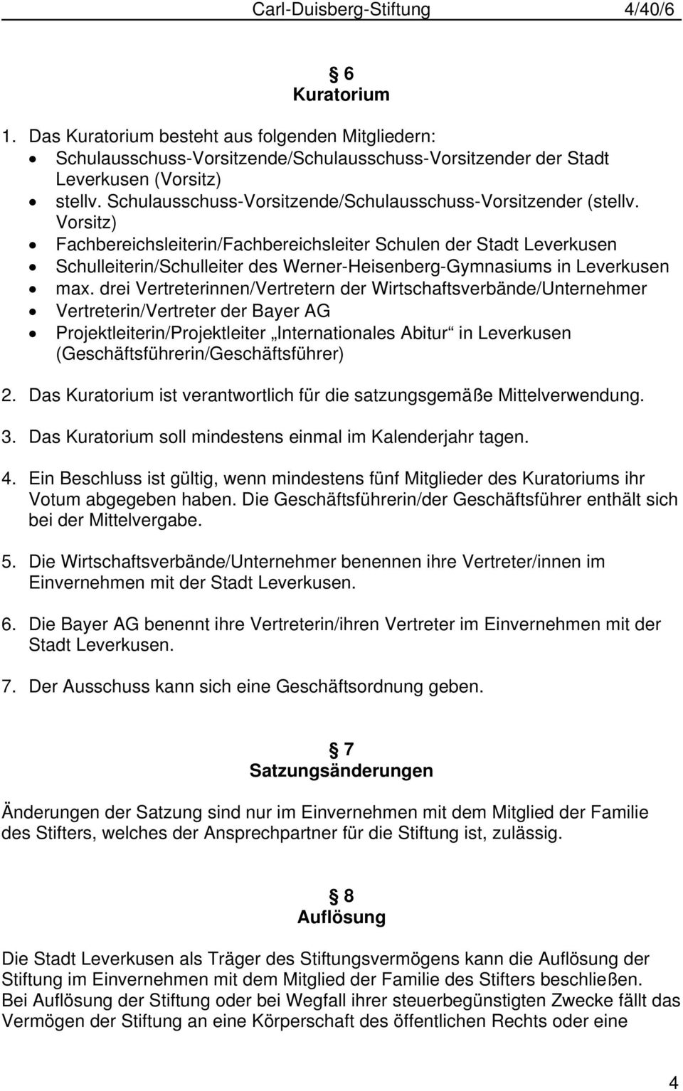Vorsitz) Fachbereichsleiterin/Fachbereichsleiter Schulen der Stadt Leverkusen Schulleiterin/Schulleiter des Werner-Heisenberg-Gymnasiums in Leverkusen max.