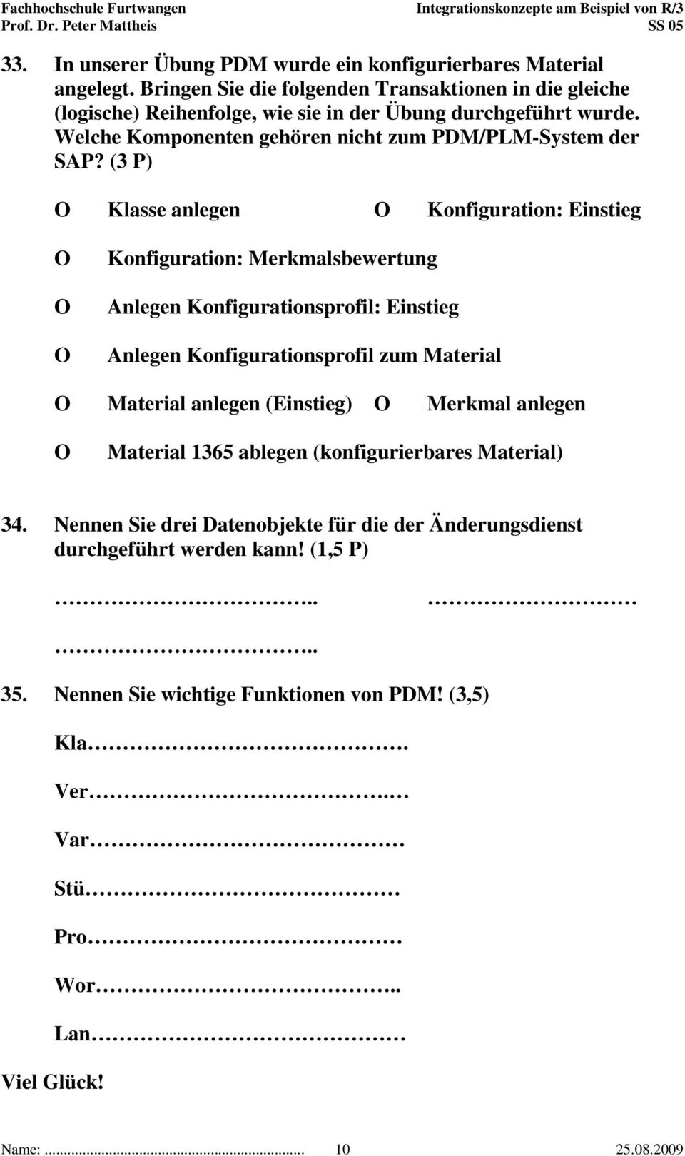 (3 P) O Klasse anlegen O Konfiguration: Einstieg O O O Konfiguration: Merkmalsbewertung Anlegen Konfigurationsprofil: Einstieg Anlegen Konfigurationsprofil zum Material O Material