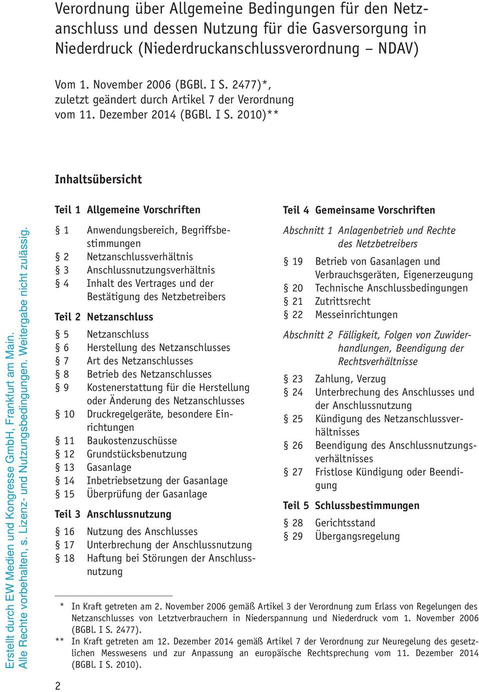 2010)** Inhaltsübersicht Teil 1 Allgemeine Vorschriften 1 Anwendungsbereich, Begriffsbestimmungen 2 Netzanschlussverhältnis 3 Anschlussnutzungsverhältnis 4 Inhalt des Vertrages und der Bestätigung