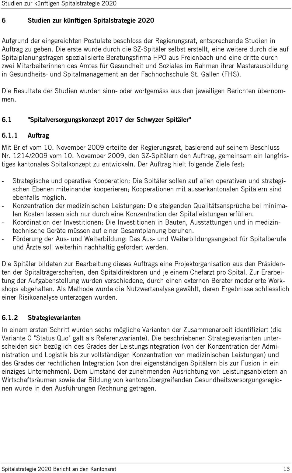 Amtes für Gesundheit und Soziales im Rahmen ihrer Masterausbildung in Gesundheits- und Spitalmanagement an der Fachhochschule St. Gallen (FHS).