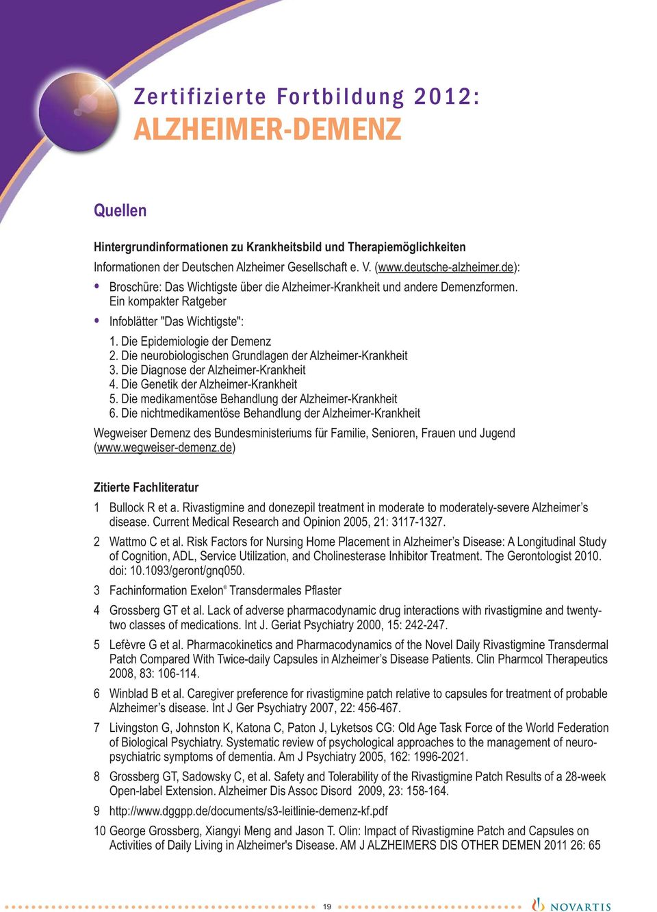 Die neurobiologischen Grundlagen der Alzheimer-Krankheit 3. Die Diagnose der Alzheimer-Krankheit 4. Die Genetik der Alzheimer-Krankheit 5. Die medikamentöse Behandlung der Alzheimer-Krankheit 6.