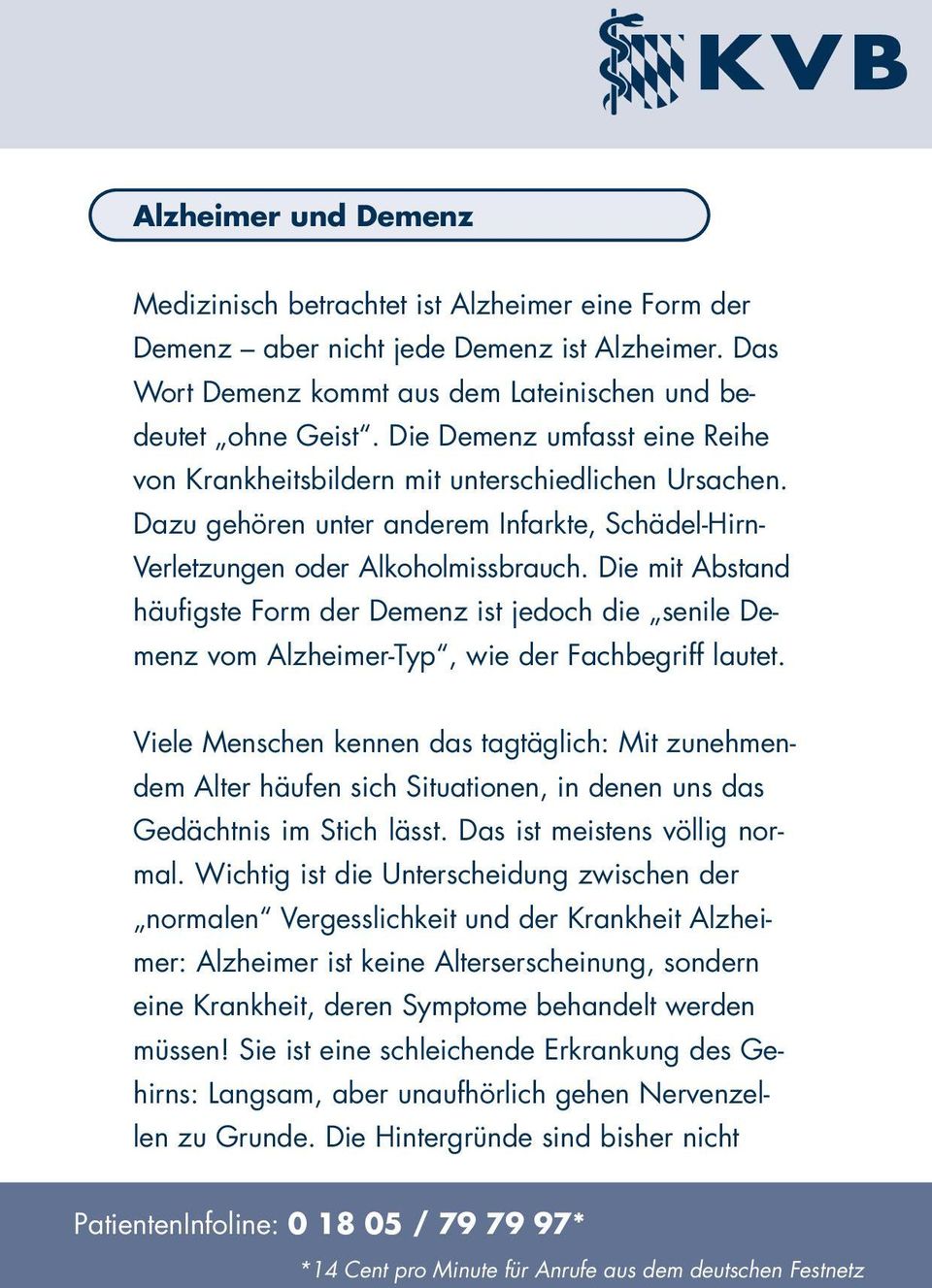 Die mit Abstand häufigste Form der Demenz ist jedoch die senile Demenz vom Alzheimer-Typ, wie der Fachbegriff lautet.