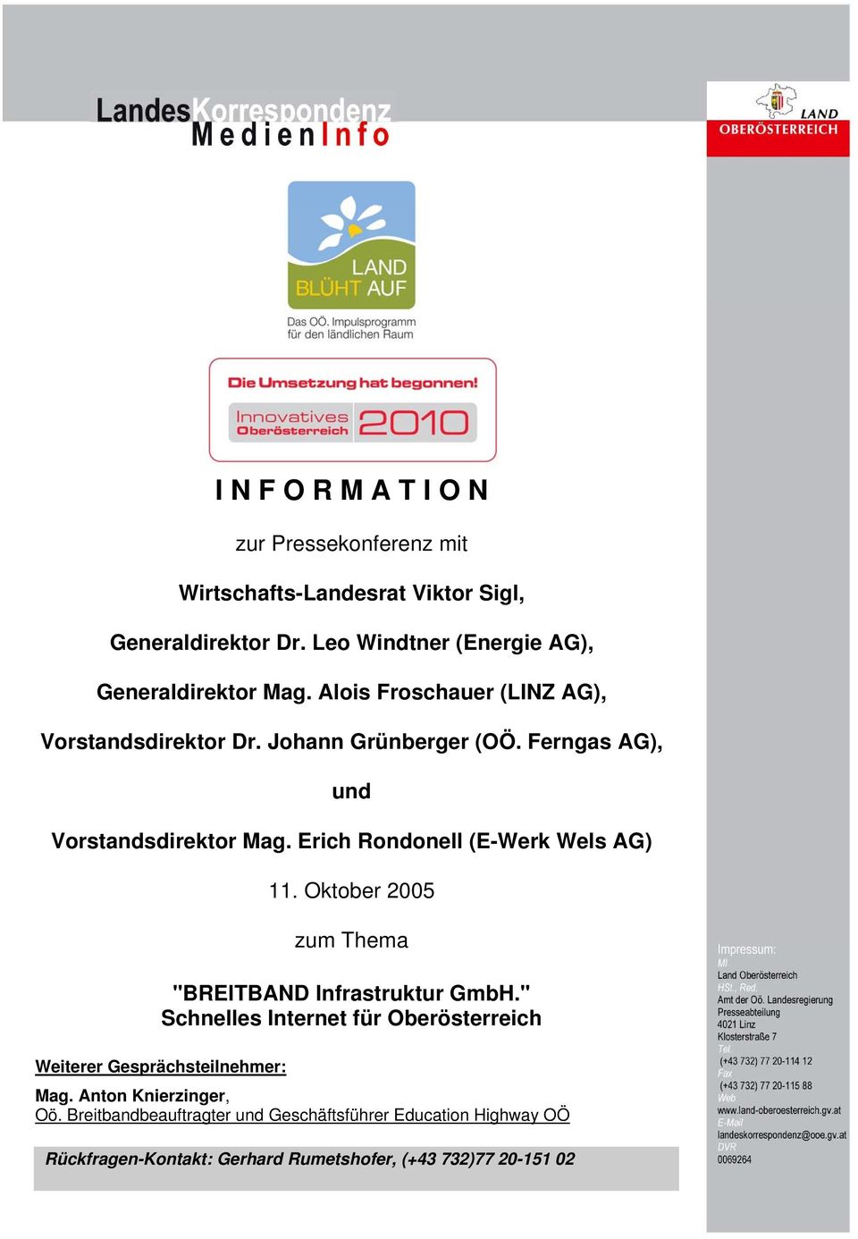 Ferngas AG), und Vorstandsdirektor Mag. Erich Rondonell (E-Werk Wels AG) 11. Oktober 2005 zum Thema "BREITBAND Infrastruktur GmbH.