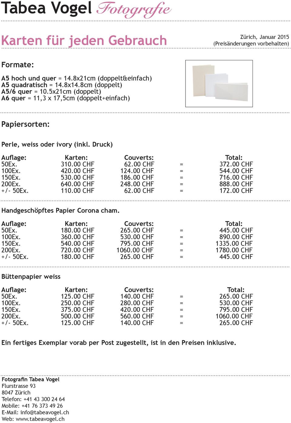 00 CHF 124.00 CHF = 544.00 CHF 150Ex. 530.00 CHF 186.00 CHF = 716.00 CHF 200Ex. 640.00 CHF 248.00 CHF = 888.00 CHF +/- 50Ex. 110.00 CHF 62.00 CHF = 172.00 CHF Handgeschöpftes Papier Corona cham.