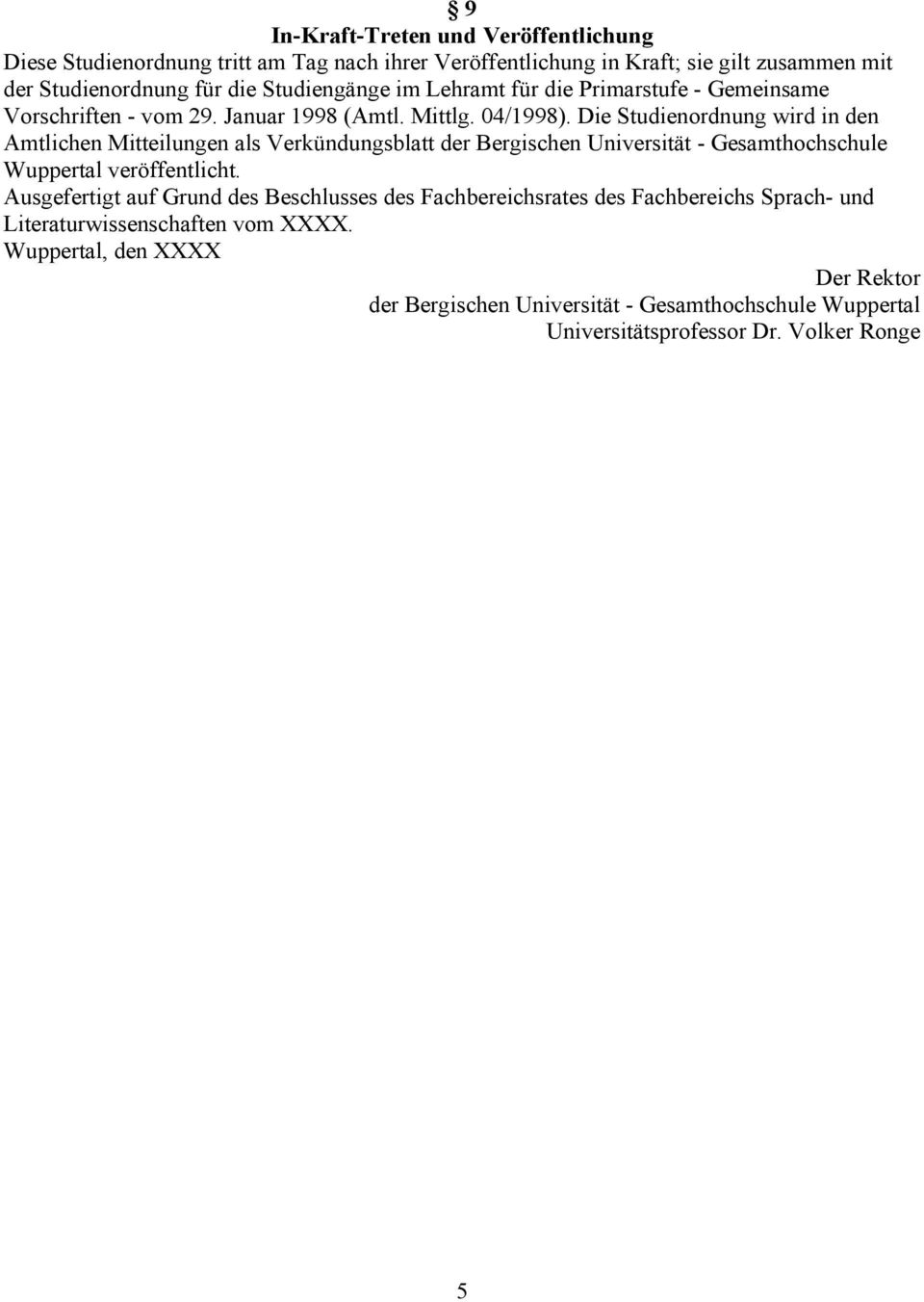 Die Studienordnung wird in den Amtlichen Mitteilungen als Verkündungsblatt der Bergischen Universität - Gesamthochschule Wuppertal veröffentlicht.
