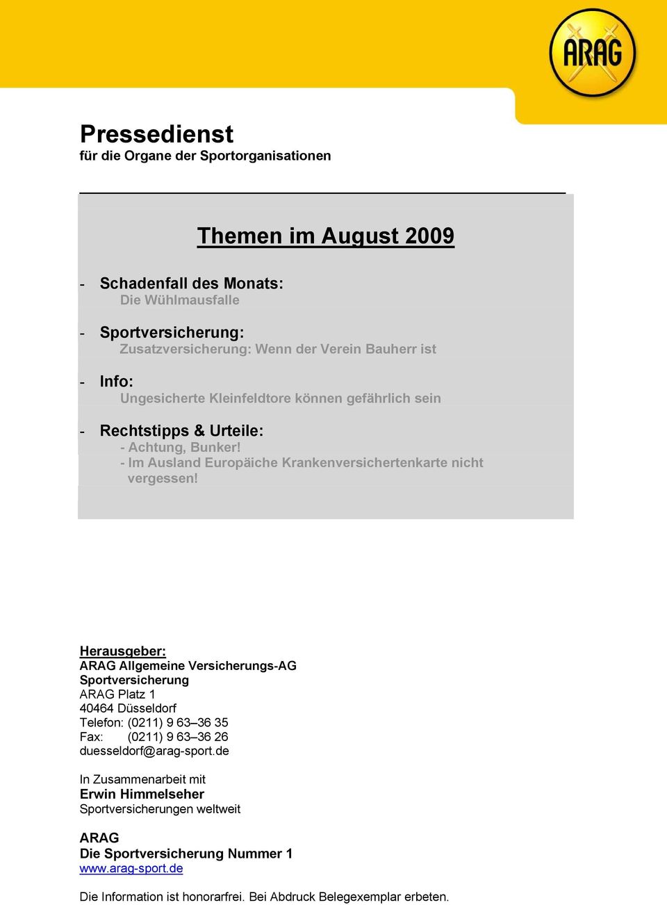 Herausgeber: ARAG Allgemeine Versicherungs-AG Sportversicherung ARAG Platz 1 40464 Düsseldorf Telefon: (0211) 9 63 36 35 Fax: (0211) 9 63 36 26 duesseldorf@arag-sport.