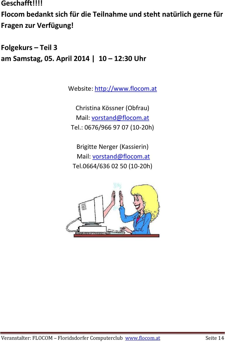 at Christina Kössner (Obfrau) Mail: vorstand@flocom.at Tel.