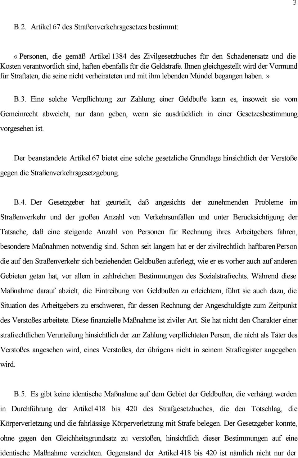 Ihnen gleichgestellt wird der Vormund für Straftaten, die seine nicht verheirateten und mit ihm lebenden Mündel begangen haben.» B.3.