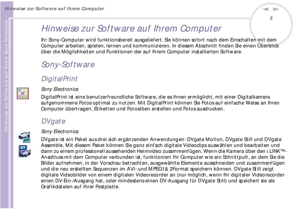 I diesem Abschitt fide Sie eie Überblick über die Möglichkeite ud Fuktioe der auf Ihrem Computer istallierte Software.