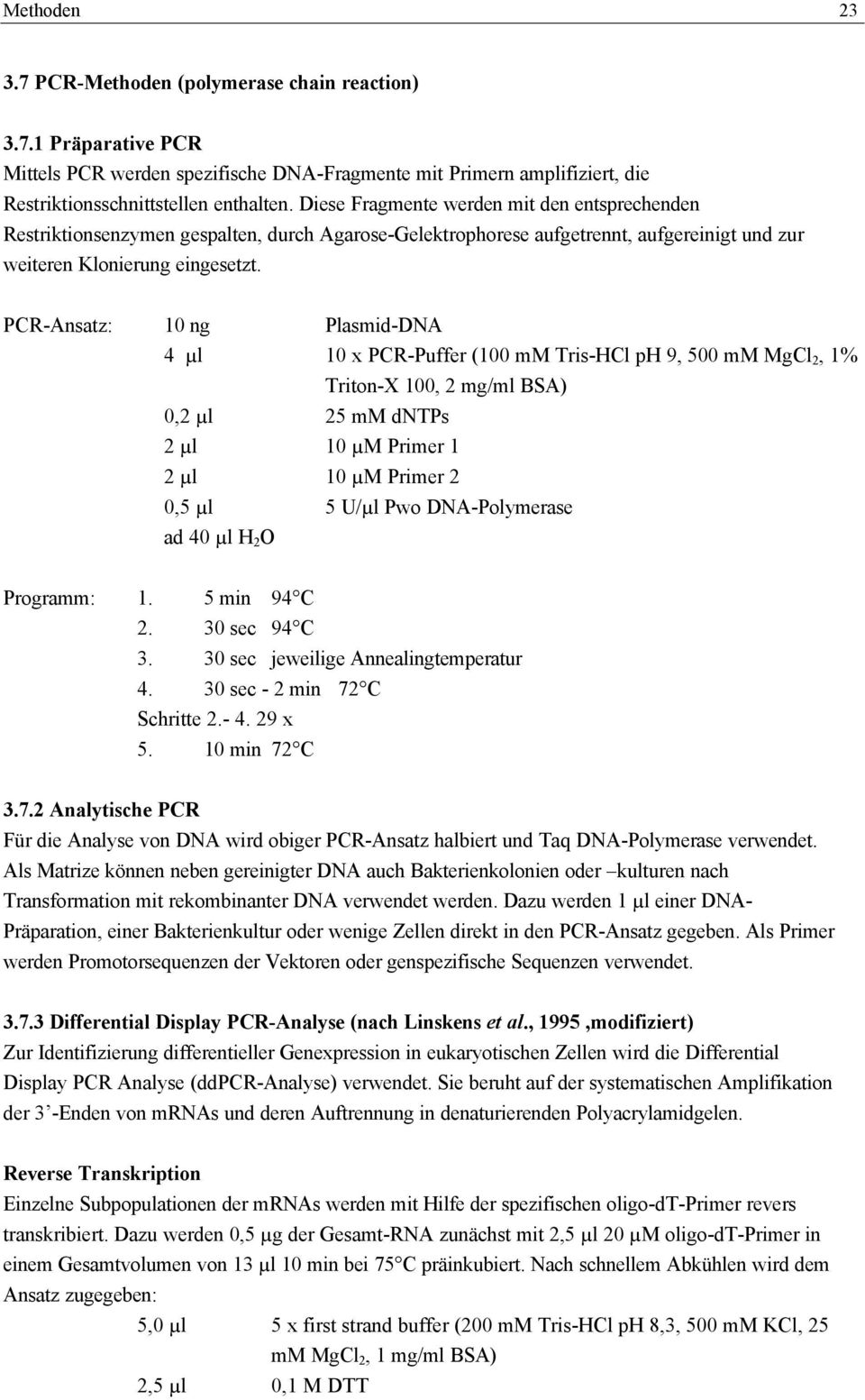 PCR-Ansatz: 10 ng Plasmid-DNA 4 µl 10 x PCR-Puffer (100 mm Tris-HCl ph 9, 500 mm MgCl 2, 1% Triton-X 100, 2 mg/ml BSA) 0,2 µl 25 mm dntps 2 µl 10 µm Primer 1 2 µl 10 µm Primer 2 0,5 µl 5 U/µl Pwo