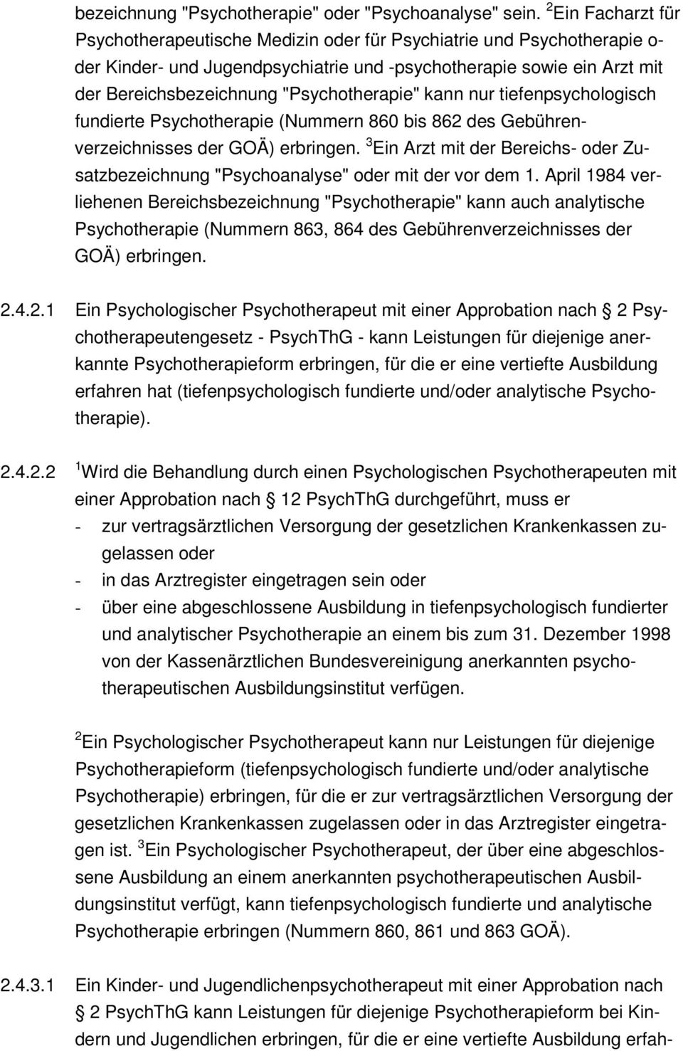 "Psychotherapie" kann nur tiefenpsychologisch fundierte Psychotherapie (Nummern 860 bis 862 des Gebührenverzeichnisses der GOÄ) erbringen.