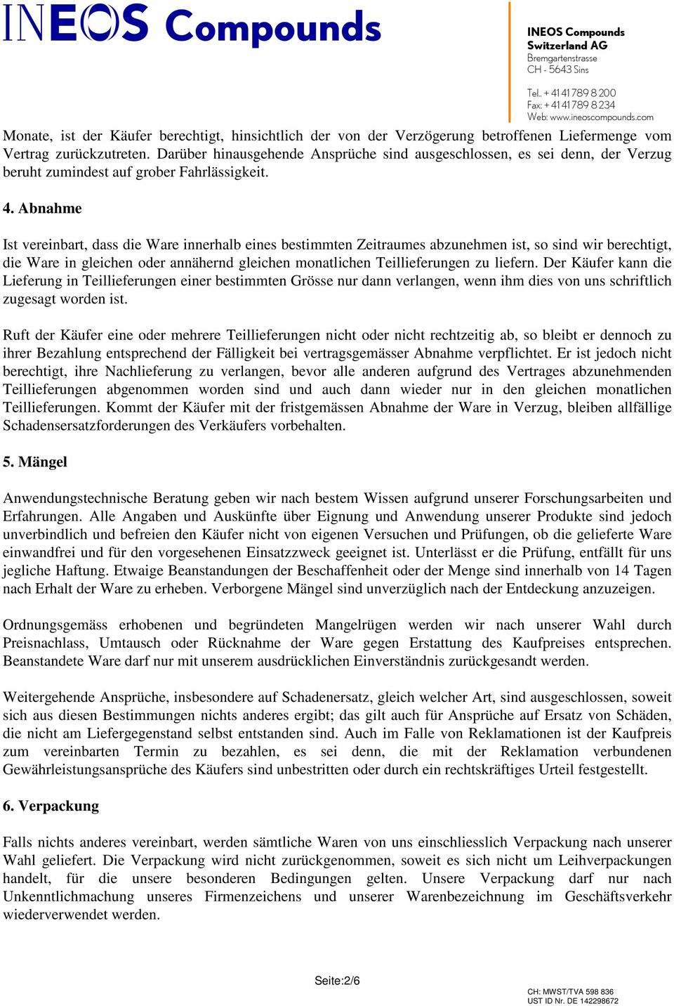 Abnahme Ist vereinbart, dass die Ware innerhalb eines bestimmten Zeitraumes abzunehmen ist, so sind wir berechtigt, die Ware in gleichen oder annähernd gleichen monatlichen Teillieferungen zu liefern.