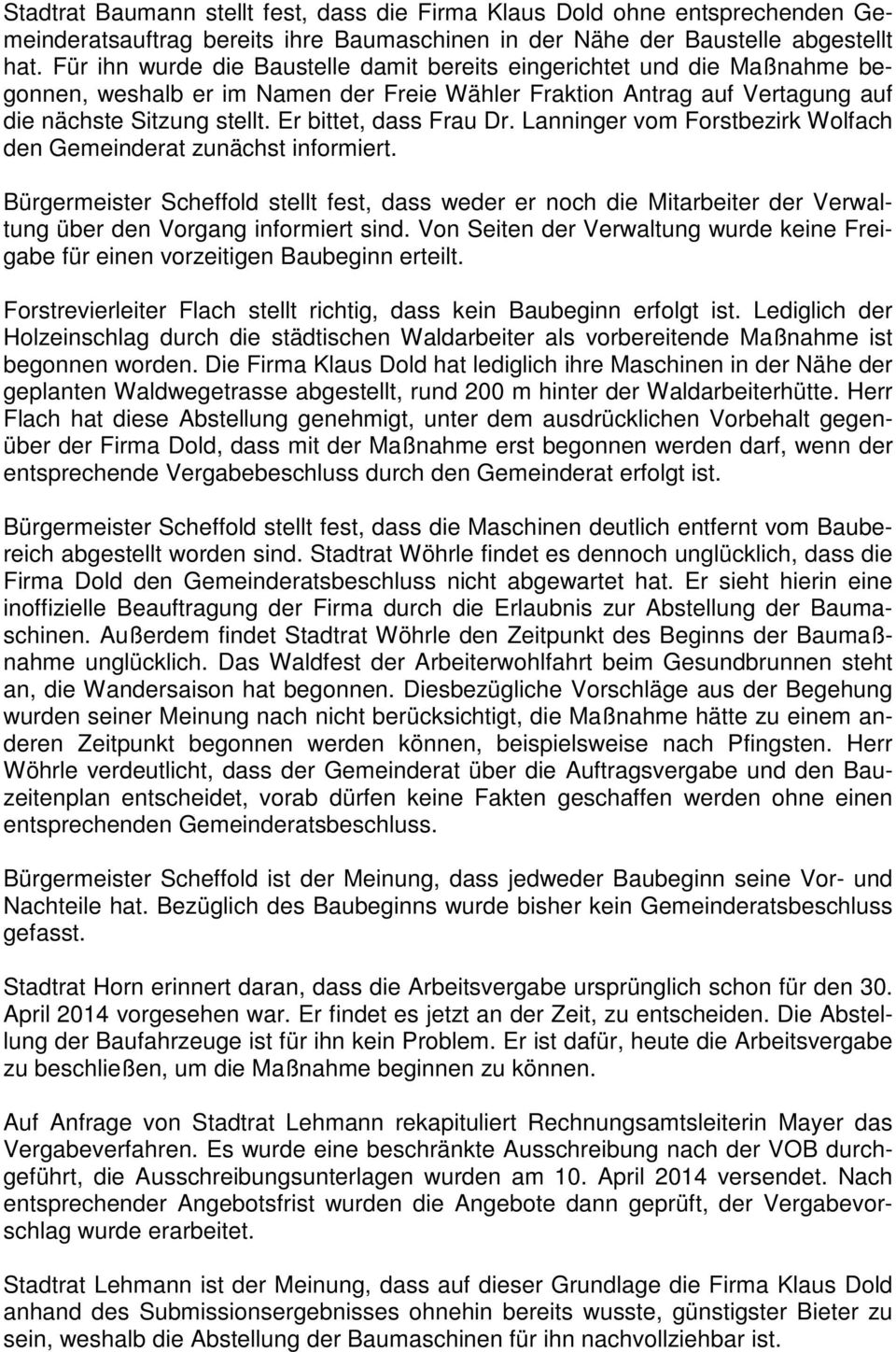 Er bittet, dass Frau Dr. Lanninger vom Forstbezirk Wolfach den Gemeinderat zunächst informiert.