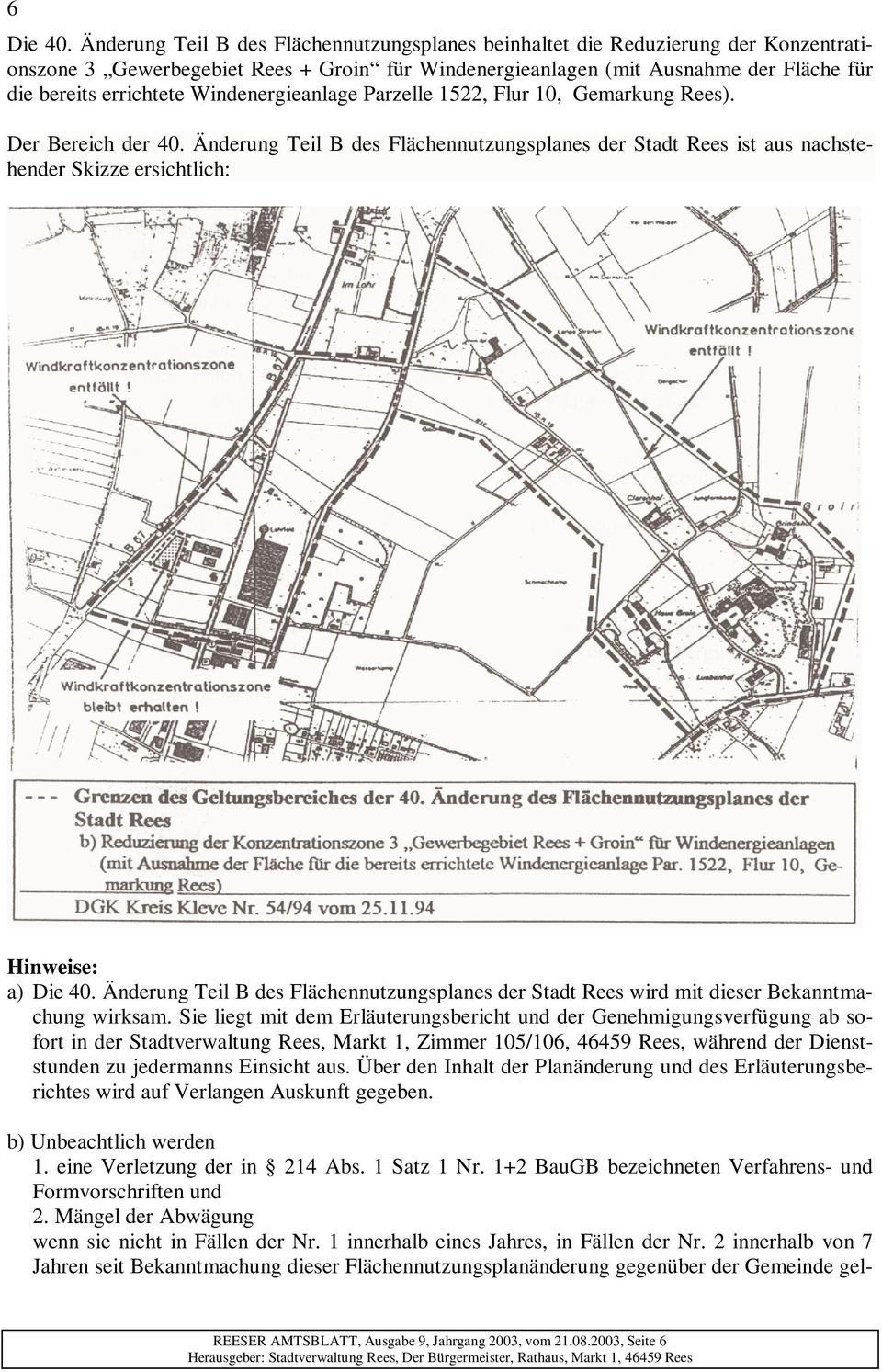 Windenergieanlage Parzelle 1522, Flur 10, Gemarkung Rees). Der Bereich der 40. Änderung Teil B des Flächennutzungsplanes der Stadt Rees ist aus nachstehender Skizze ersichtlich: Hinweise: a) Die 40.