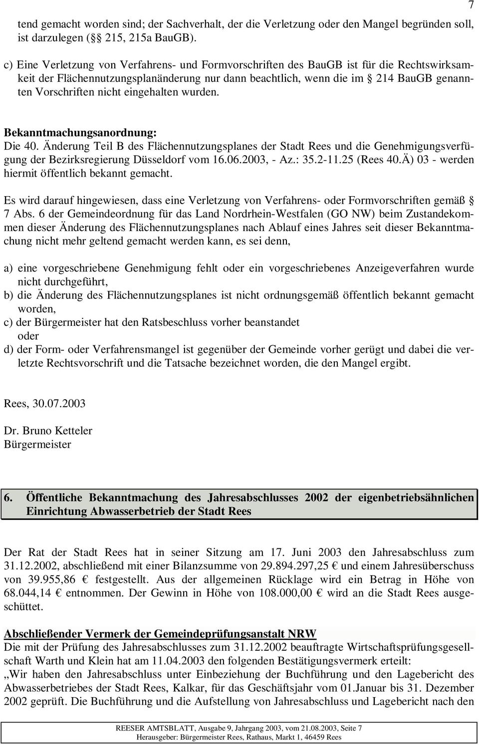 eingehalten wurden. 7 Bekanntmachungsanordnung: Die 40. Änderung Teil B des Flächennutzungsplanes der Stadt Rees und die Genehmigungsverfügung der Bezirksregierung Düsseldorf vom 16.06.2003, - Az.