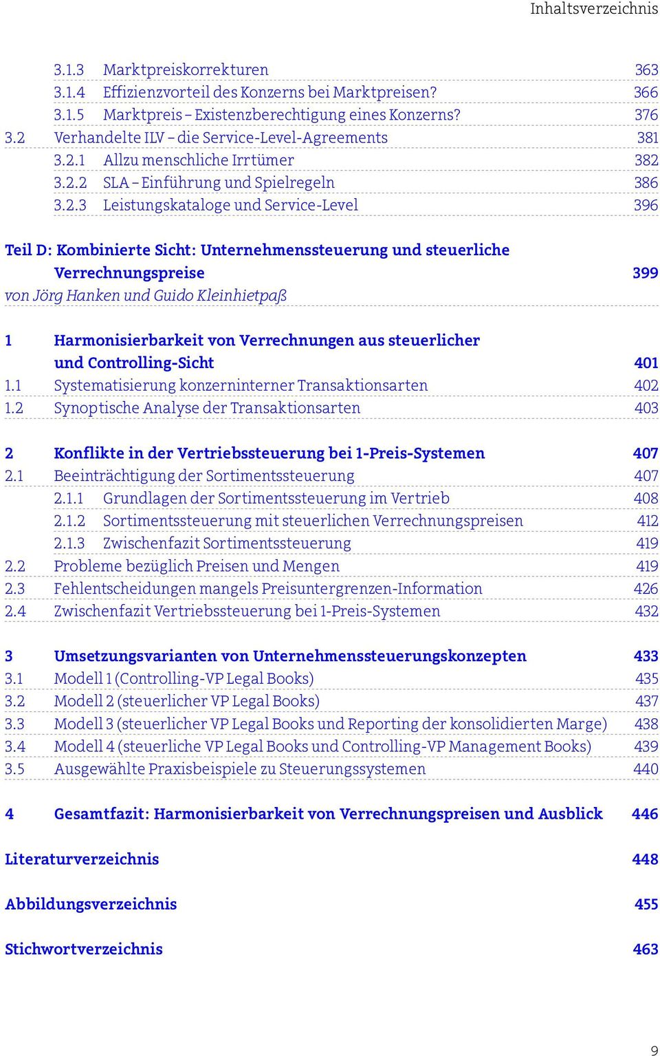 Sicht: Unternehmenssteuerung und steuerliche Verrechnungspreise 399 von Jörg Hanken und Guido Kleinhietpaß 1 Harmonisierbarkeit von Verrechnungen aus steuerlicher und Controlling-Sicht 401 1.
