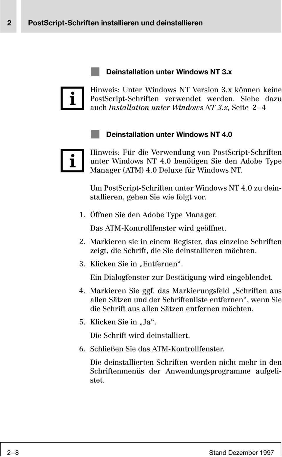 0 benötigen Sie den Adobe Type Manager (ATM) 4.0 Deluxe für Windows NT. Um PostScript-Schriften unter Windows NT 4.0 zu deinstallieren, gehen Sie wie folgt vor. 1. Öffnen Sie den Adobe Type Manager.