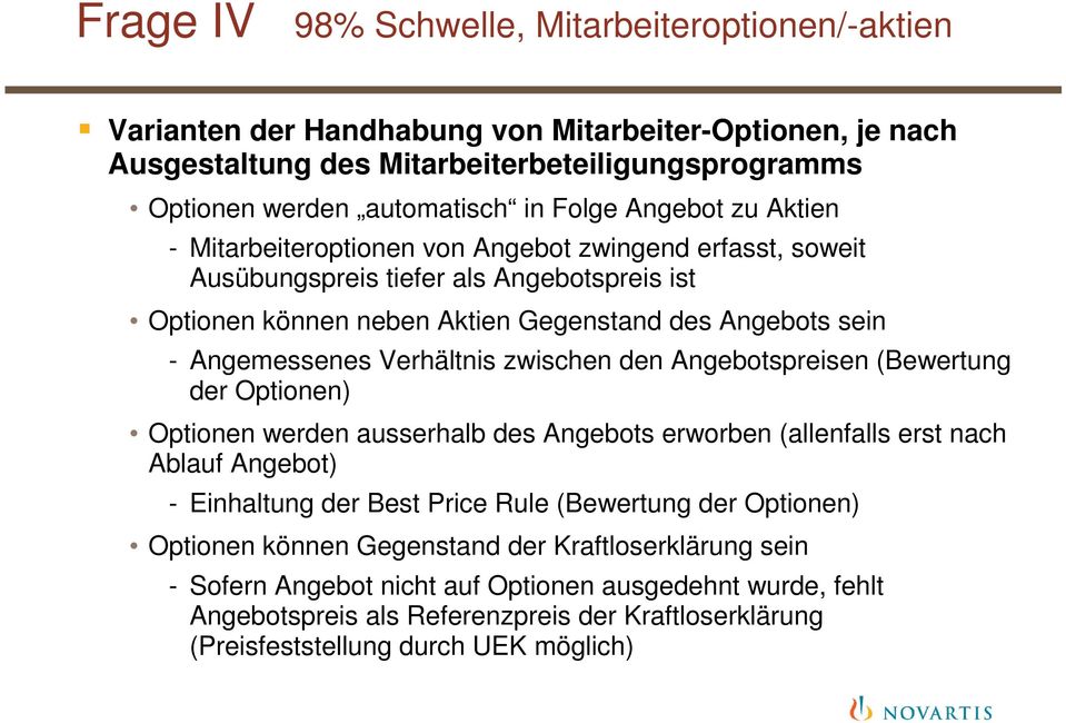 Verhältnis zwischen den Angebotspreisen (Bewertung der Optionen) Optionen werden ausserhalb des Angebots erworben (allenfalls erst nach Ablauf Angebot) - Einhaltung der Best Price Rule (Bewertung der