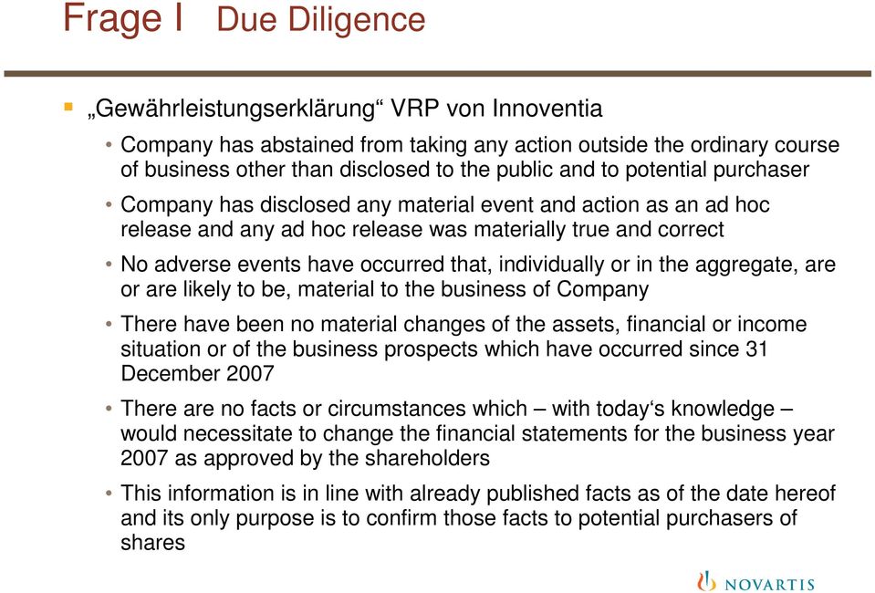 or in the aggregate, are or are likely to be, material to the business of Company There have been no material changes of the assets, financial or income situation or of the business prospects which