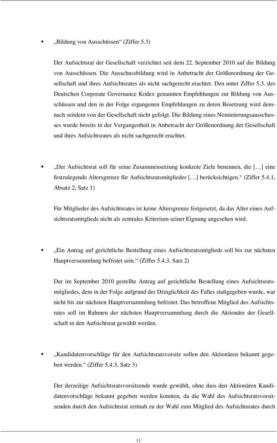 des Deutschen Corporate Governance Kodex genannten Empfehlungen zur Bildung von Ausschüssen und den in der Folge ergangenen Empfehlungen zu deren Besetzung wird demnach seitdem von der Gesellschaft