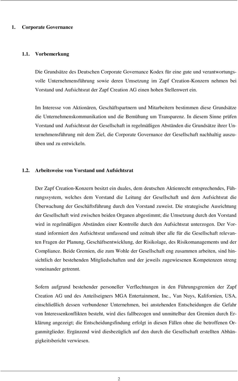 Im Interesse von Aktionären, Geschäftspartnern und Mitarbeitern bestimmen diese Grundsätze die Unternehmenskommunikation und die Bemühung um Transparenz.