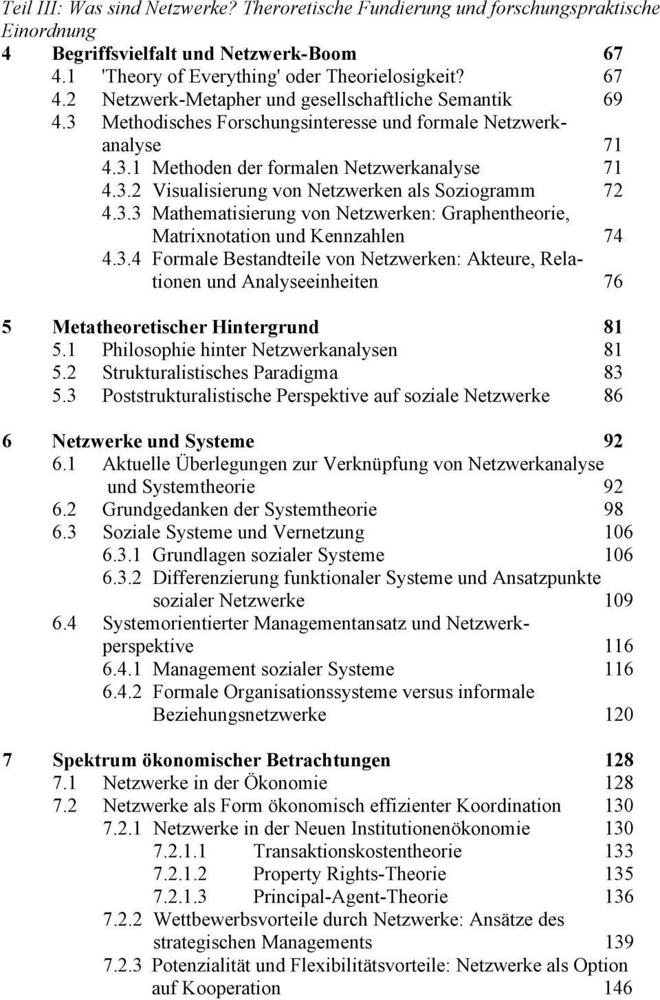 3.4 Formale Bestandteile von Netzwerken: Akteure, Relationen und Analyseeinheiten 76 5 Metatheoretischer Hintergrund 81 5.1 Philosophie hinter Netzwerkanalysen 81 5.