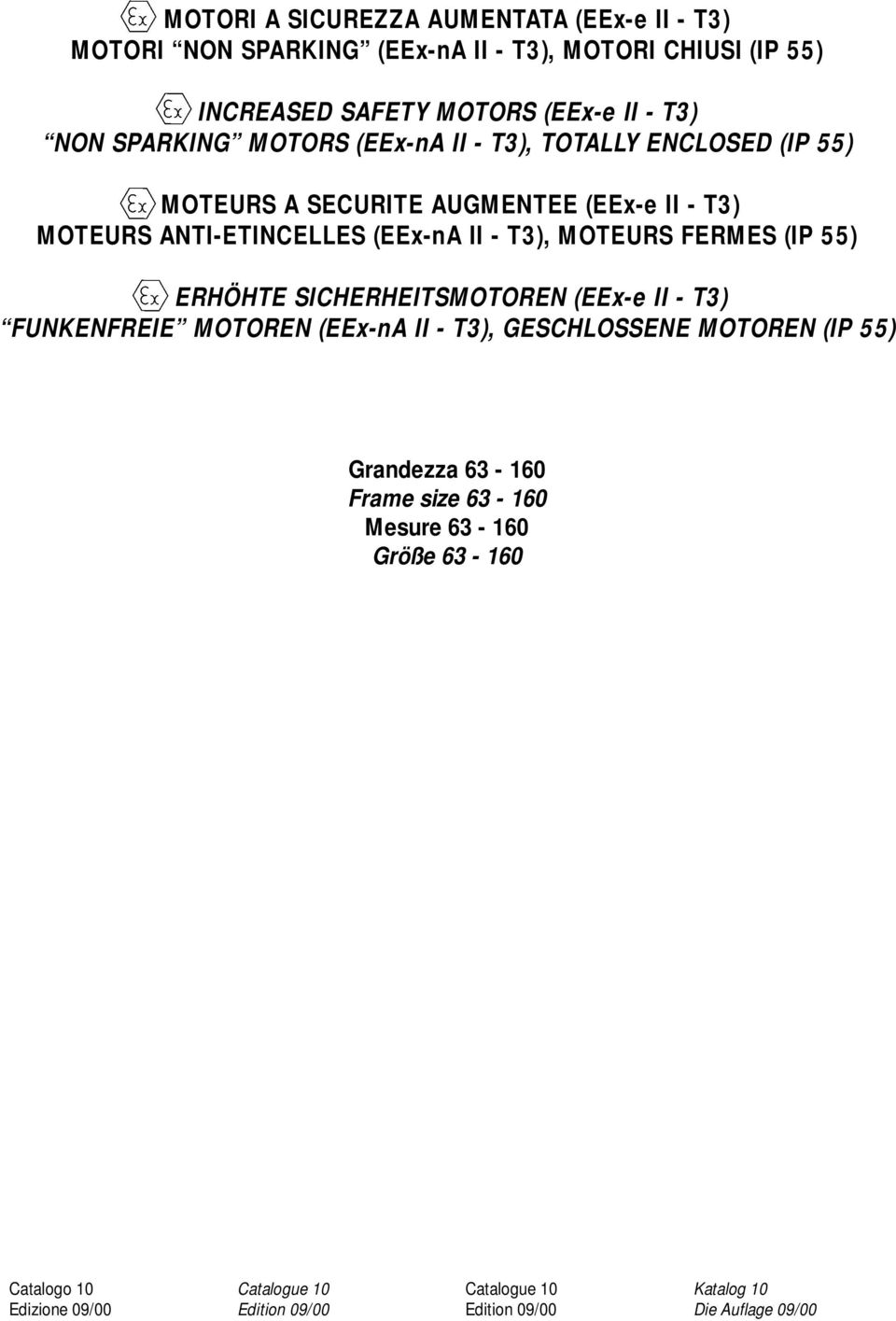 MOTEURS ERMES (IP 55) ERHÖHTE SICHERHEITSMOTOREN (EEx-e II - T3) UNKENREIE MOTOREN (EEx-nA II - T3), GESCHLOSSENE MOTOREN (IP 55) Grandezza 63-160