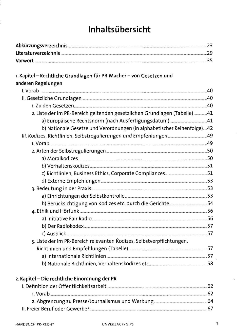 Liste der im PR-Bereich geltenden gesetzlichen Grundlagen (Tabelle) 41 a) Europäische Rechtsnorm (nach Ausfertigungsdatum) 41 b) Nationale Gesetze und Verordnungen (in alphabetischer Reihenfolge) 42