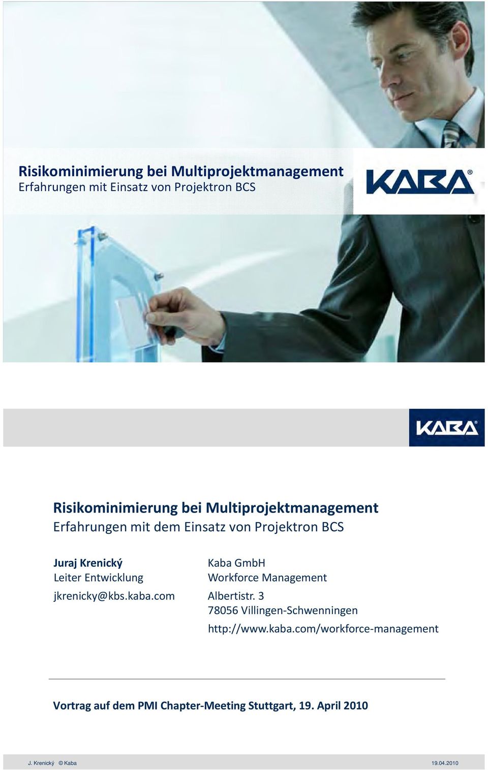 Krenický Leiter Entwicklung Kaba GmbH Workforce Management jkrenicky@kbs.kaba.com Albertistr.